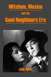 Mitchum, Mexico and the good neighbours era cover image