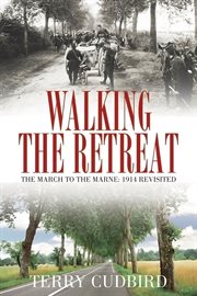Walking the Retreat The March to the Marne: 1914 Revisited cover image