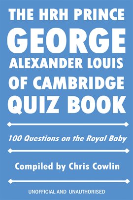 Cover image for The HRH Prince George Alexander Louis of Cambridge Quiz Book