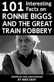 101 interesting facts on ronnie biggs and the great train robbery cover image
