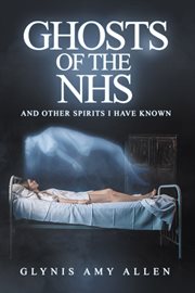 Ghosts of the nhs. And Other Spirits I Have Known cover image