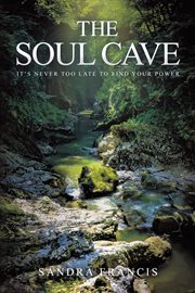 The Soul Cave : It's Never Too Late to Find Your Power cover image