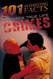 101 interesting facts on britain's true life crimes cover image