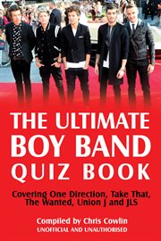 Ultimate Boy Band Quiz Book Covering One Direction, Take That, The Wanted, Union J and JLS cover image