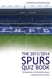 The 2013/2014 spurs quiz book 100 questions on Tottenham's season cover image
