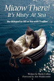 Miaow there! it's Misty at sea! : the seaquel to All at sea with Truffles cover image