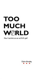 Too much world. How I Survive as an Autistic Girl cover image