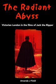 The radiant abyss. Victorian London in the Films of Jack the Ripper cover image