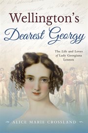Wellingtons dearest georgy. The Life and loves of Lady Georgiana Lennox cover image