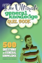 The ultimate general knowledge quiz book. 500 Questions on General Knowledge cover image