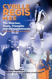 Cyrille regis mbe. The Matches, Goals, Triumphs and Disappointments cover image
