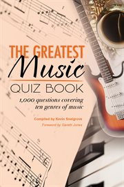 The greatest music quiz book. 1,000 questions covering ten genres of music cover image