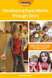 Developing early maths through story : step-by-step guide using storytelling as a springboard for maths activities cover image