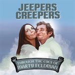 Jeepers creepers. Through the Eyes of Marty Feldman cover image