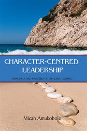 Character-centred leadership principles and practice of effective leading cover image