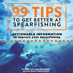 99 tips to get better at spearfishing cover image