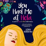 You had me at hola : in search of love & truth in South America : a memoir cover image