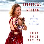 Spiritual spring : a journey to self love cover image