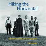 Hiking the horizontal : field notes from a choreographer cover image