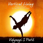 Vertical living: find your inner guru, be a high performer with purpose cover image