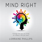 Mind right : change the way you think to create a life you love cover image