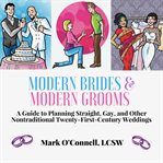 Modern brides & modern grooms: a guide to planning straight, gay, and other nontraditional twenty cover image