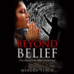 Beyond belief: true story of faith, denial and betrayal cover image