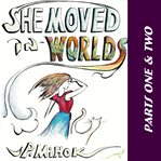 She moved in worlds - parts one and two cover image