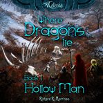 Where dragons lie : Hollow Man Series, Book 1 cover image