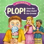 PLOP! GOES THE BLUE SWIRL ICE CREAM cover image