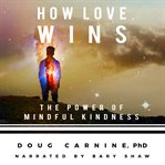 How love wins: the power of mindful kindness cover image