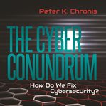 The cyber conundrum: how do we fix cybersecurity? cover image