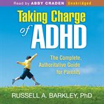 TAKING CHARGE OF ADHD: THE COMPLETE, AUT cover image