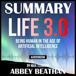 Summary of life 3.0: being human in the age of artificial intelligence by max tegmark cover image