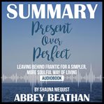 Summary of present over perfect: leaving behind frantic for a simpler, more soulful way of living cover image