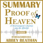 SUMMARY OF PROOF OF HEAVEN: A NEUROSURGE cover image
