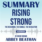 Summary of rising strong: the reckoning. the rumble. the revolution by brene brown cover image