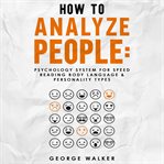 How to analyze people: psychology system for speed reading body language & personality types cover image