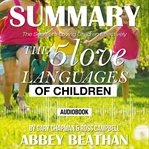 Summary of the 5 love languages of children: the secret to loving children effectively by gary ch cover image