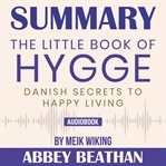 Summary of the little book of hygge: danish secrets to happy living by meik wiking cover image