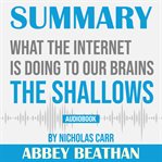 Summary of the shallows: what the internet is doing to our brains by nicholas carr cover image