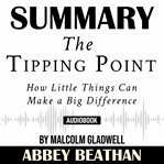 Summary of the tipping point: how little things can make a big difference by malcolm gladwell cover image