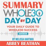 Summary of the whole30 day by day: your daily guide to whole30 success by melissa hartwig cover image
