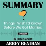 Summary of things i wish i'd known before we got married by gary chapman cover image