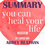 Summary of you can heal your life by louise hay cover image