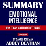 Summary of emotional intelligence: why it can matter more than iq by daniel goleman cover image