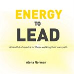 Energy to lead: a handful of quarks for those walking their own path cover image