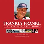 Frankly frankl: life, love, luck & automobiles cover image