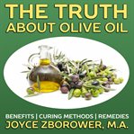 The truth about olive oil -- benefits, curing methods, remedies cover image