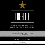 The elite - think like an athlete succeed like a champion with 10 things the elite do differently cover image